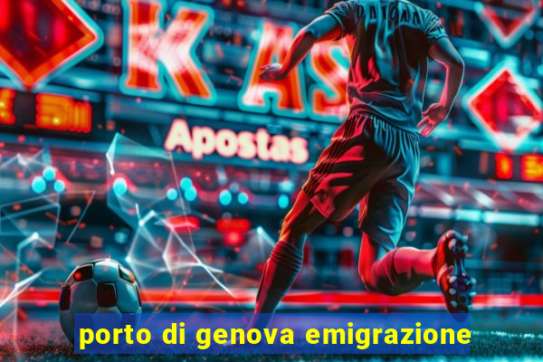 porto di genova emigrazione